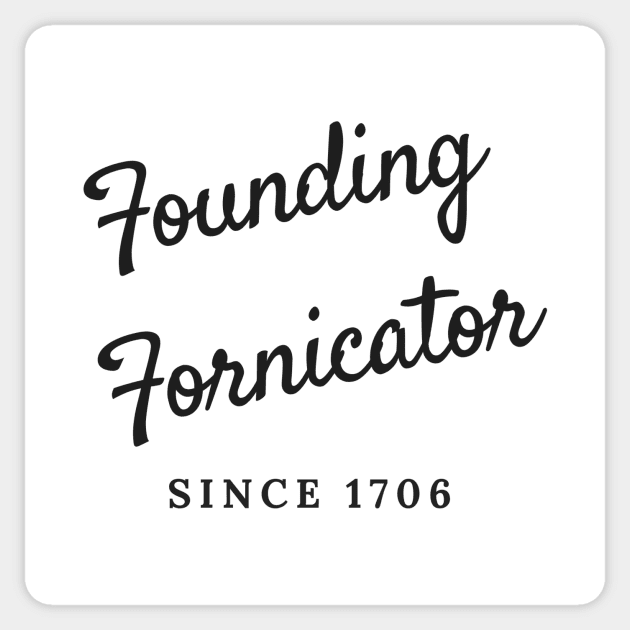 Founding Fornicator Sticker by DirtyBits